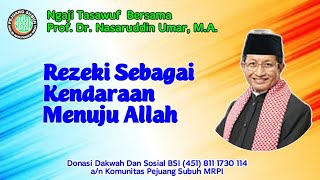 KAJIAN TASAWUF : Rezeki Sarana Menuju Allah | Prof.Dr. Nasarudin Umar, M.A | Selasa, 6 Februari 2024