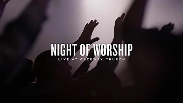 Night of Worship | Live at Gateway Church (August 27, 2023) | Gateway Worship