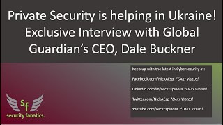 Private Security is helping in Ukraine Exclusive Interview with Global Guardian s CEO Dale Buckner