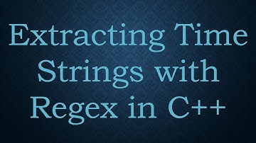 Extracting Time Strings with Regex in C+ +