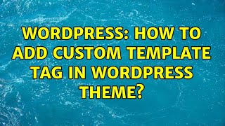Wordpress: How to add custom template tag in wordpress theme (2 Solutions!!)