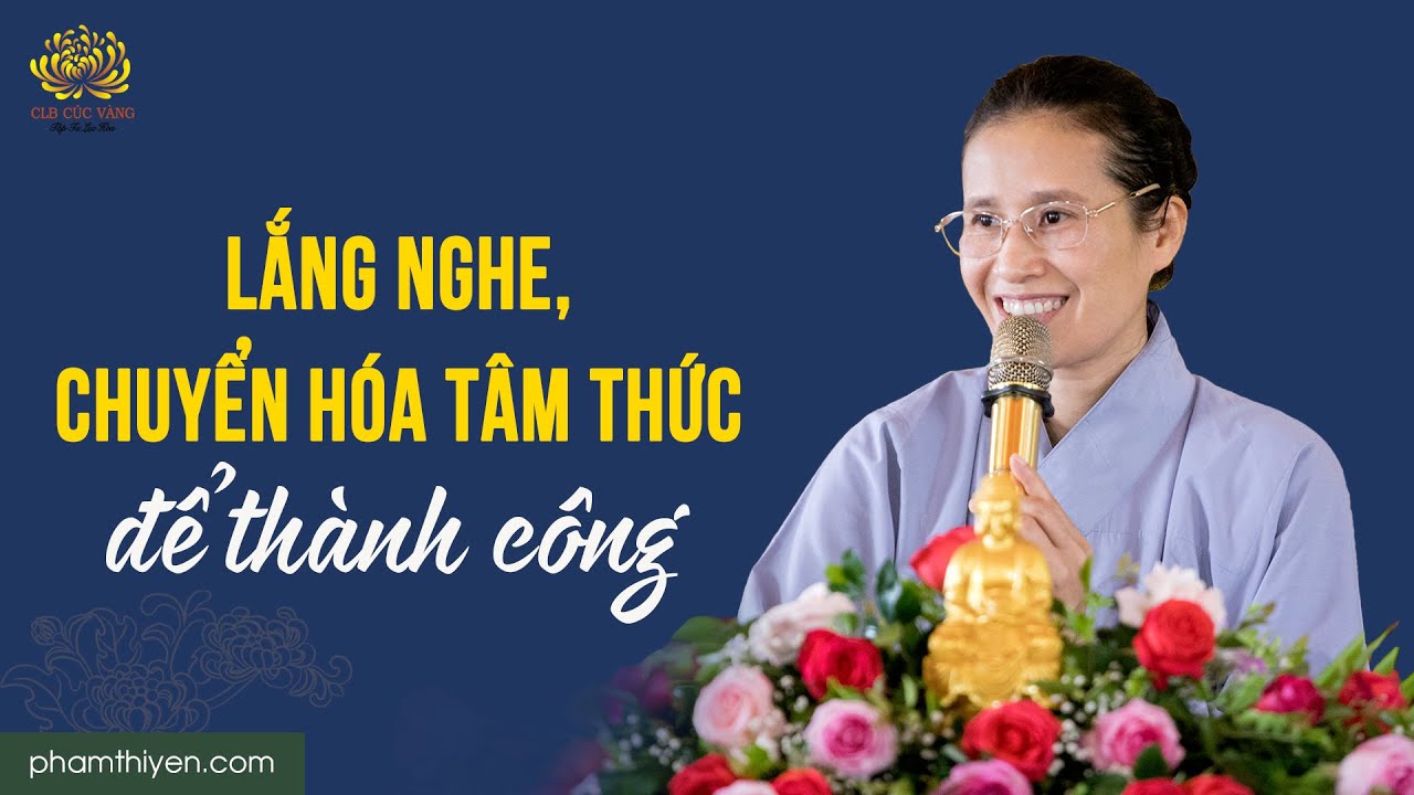 Lắng nghe, chuyển hóa tâm thức để thành công - youtube