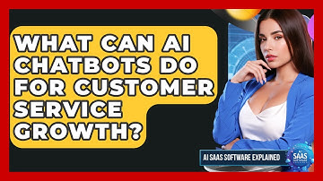 What Can AI Chatbots Do For Customer Service Growth? - AI SaaS Software Explained