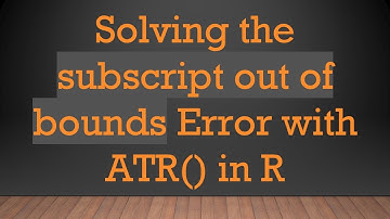 Solving the subscript out of bounds Error with ATR() in R