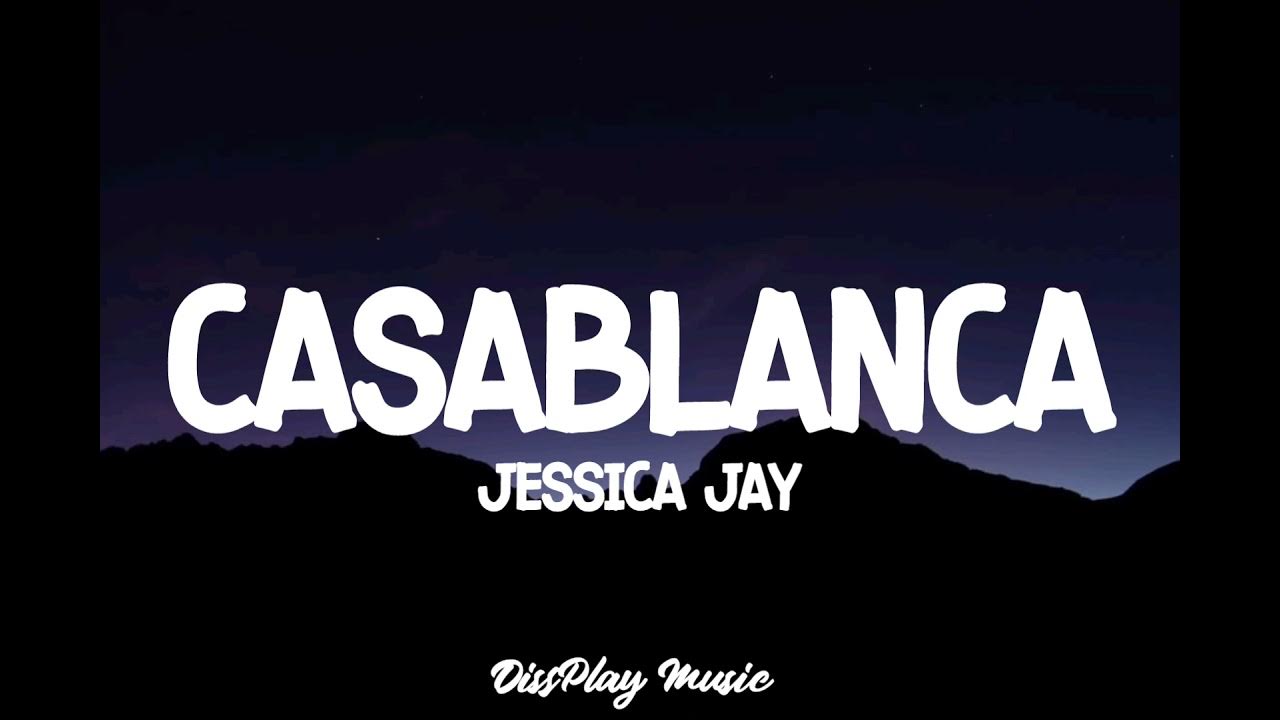 Песня касабланка mp3. Клип Casablanca Jay Jessica. Casablanca Lyrics. Casablanca Jay in the Mix.