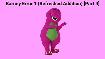 Barney Error 1 (Refreshed Addition) [Part 4] *CANCELLED*