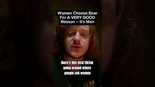 Women Choose Bear For A Very Good Reason -- Its Men