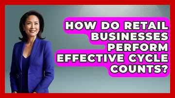 How Do Retail Businesses Perform Effective Cycle Counts? - Retail Employee Playbook