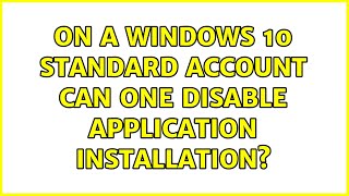 On a Windows 10 standard account can one disable application installation