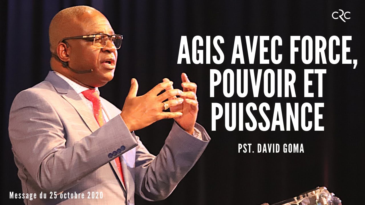 Agis avec force, pouvoir et puissance | Pst. David Goma [25 octobre 2020]