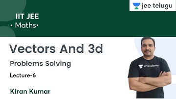 Vectors And 3d | Problems Solving | L6 | IIT JEE | JEE Telugu | Kiran Kumar