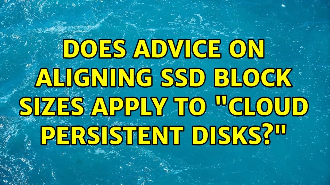 Does advice on aligning SSD block sizes apply to "cloud persistent disks?"