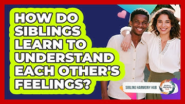 How Do Siblings Learn To Understand Each Other