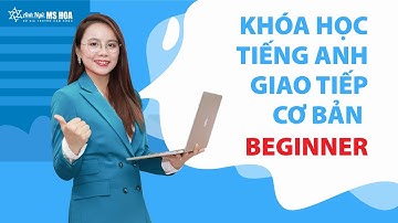 Khóa Học Tiếng Anh Giao Tiếp Cơ Bản BEGINNER | Ms Hoa Giao Tiếp