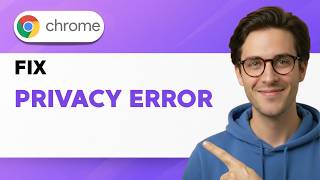 How to Fix Google Chrome Privacy Error [2026 Full Guide]
