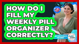 How Do I Fill My Weekly Pill Organizer Correctly?