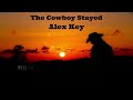 Alex key  the cowboy stayed official lyric