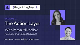 The Action Layer Episode 1 | Maya Mikhailov, Founder & CEO of Savvi AI