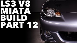 LS3 V8 Miata Build - Project Thunderbolt Part 12