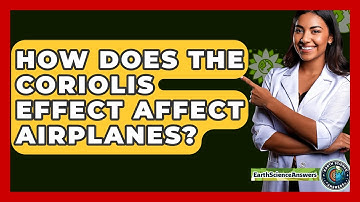 How Does The Coriolis Effect Affect Airplanes? - Earth Science Answers