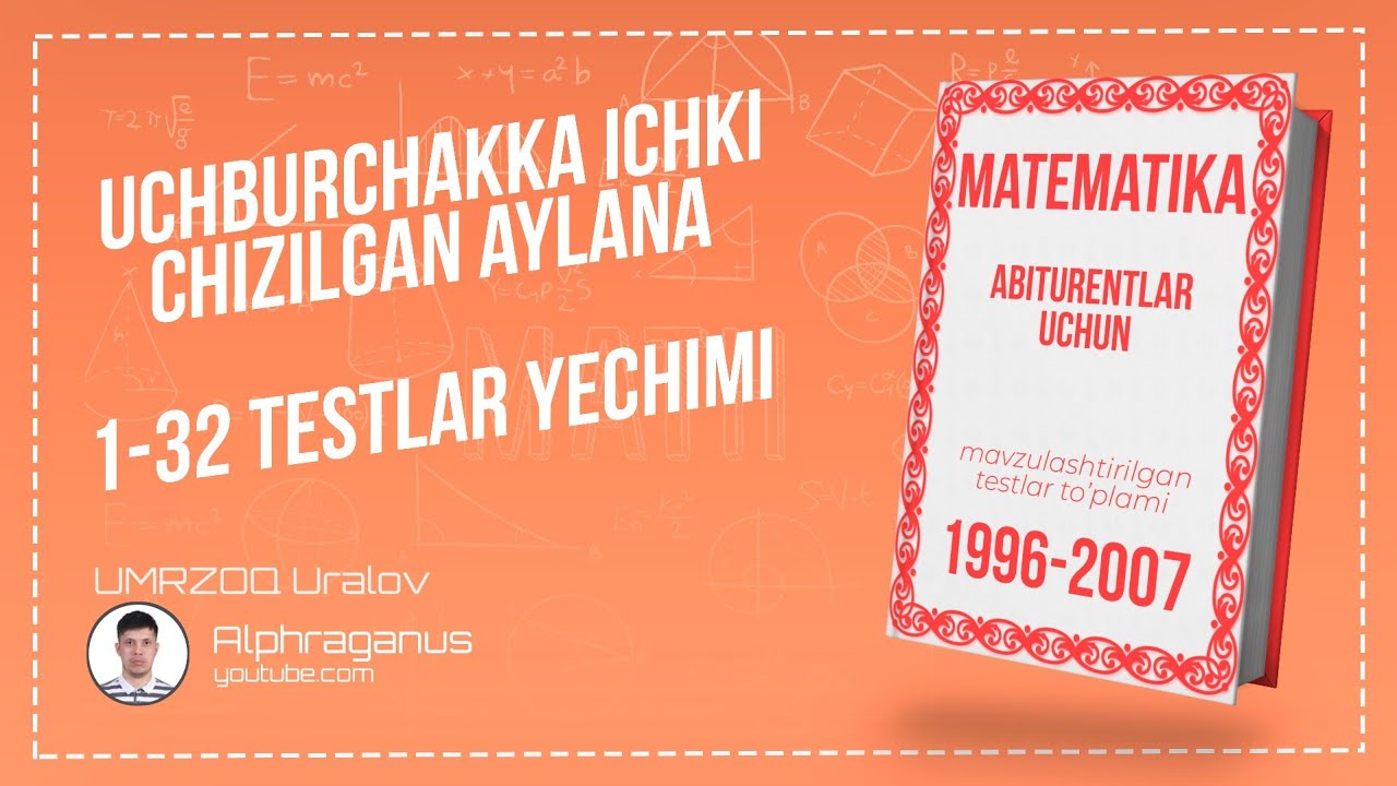 AXBOROTNOMA. UCHBURCHAKKA ICHKI CHIZILGAN AYLANA. 1-32 TESTLAR YECHIMI