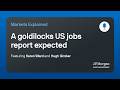 A goldilocks US jobs report expected