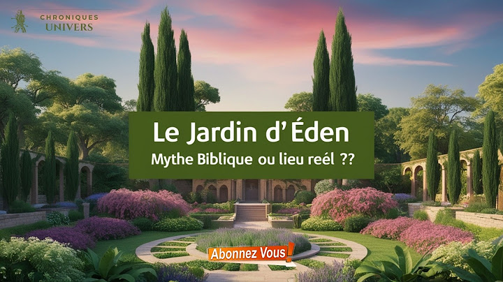 Le Jardin d'Éden : Mythe Biblique ou Lieu Réel ?