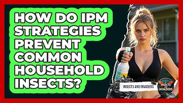 How Do IPM Strategies Prevent Common Household Insects? - Insects and Invaders