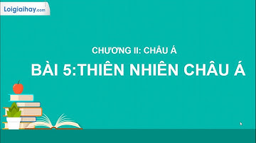 Giải  Bài 5. Thiên nhiên châu Á SGK Lịch sử và Địa lí 7 Chân trời sáng tạo