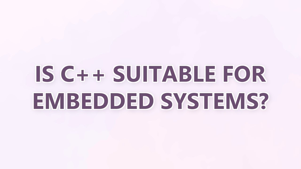 Is C++ suitable for embedded systems? (3 SOLUTIONS!!) - YouTube