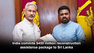 India commits $450 million reconstruction assistance package to Sri Lanka