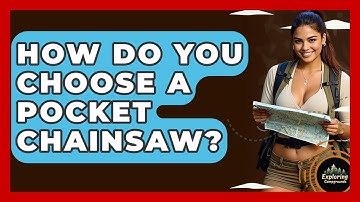 How Do You Choose A Pocket Chainsaw? - Exploring Campgrounds