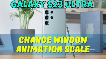 How to Change Window Animation Scale Samsung Galaxy S23 Ultra