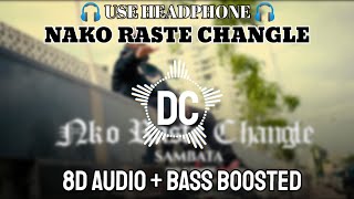 Nako Raste Changle - SAMBATA | 8D SONG | BASS BOOSTED | DIPAK CREATOR