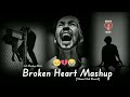 Broken Heart Mashup: Pardesi, Tere Naam, Sau Dard, Kasam Ki Kasam