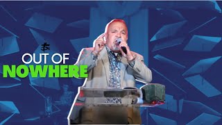 Out Of Nowhere | Pastor Jimmy Robles