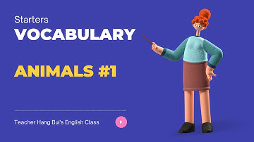 1. Vocabulary | Starters | Animals | Từ vựng theo chủ đề | Learn English with Hang