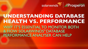 Webinar - Understanding Database Health Versus Performance with SolarWinds - Prosperon Networks