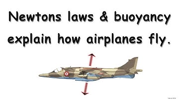 Newtons laws and buoyancy explain how airplanes fly.