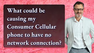 What could be causing my Consumer Cellular phone to have no network connection?