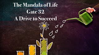 The Mandala of Life/Episode 47/ Gate 32/A Drive to Succeed and Reach Your Goals.