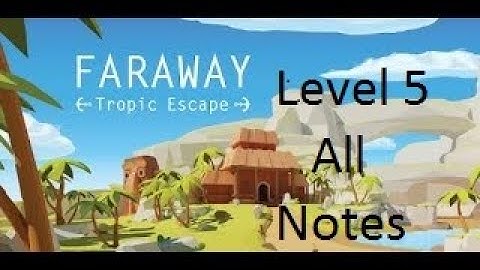 Faraway: Tropic Escape Walkthrough Level 5 All Notes