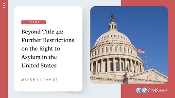 Beyond Title 42: Further Restrictions on the Right to Asylum in the United States