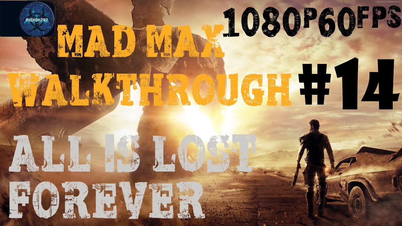 Mad Max Walkthrough - All is Lost Forever