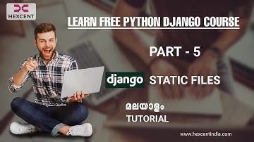 PART 5 | DJANGO STATIC FILES | DJANGO MALAYALAM TUTORIAL FOR BEGINNERS | HEXCENT