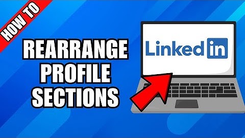 How To Rearrange LinkedIn Profile Sections