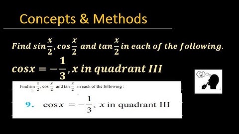 find sin(x/2) cos(x/2) and tan(x/2) in each of the following cosx= -(1/3) x in quadrant III