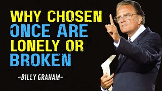 Why Chosen Ones are Lonely or Broken – A Powerful Motivational Speech by Billy Graham