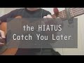 the HIATUS /  catch you later  /  弾き語り