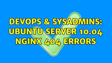 DevOps & SysAdmins: Ubuntu server 10.04 nginx 404 errors (2 Solutions!!)
